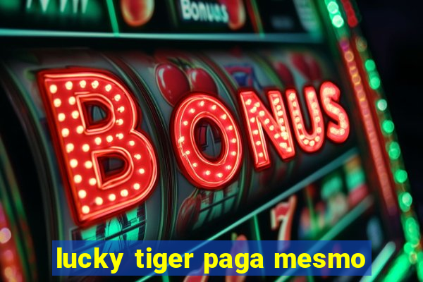 lucky tiger paga mesmo