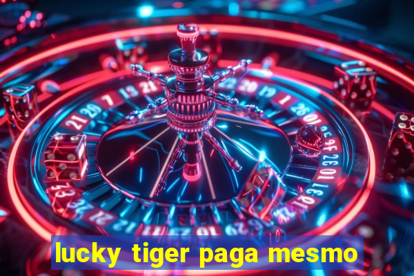 lucky tiger paga mesmo