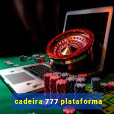 cadeira 777 plataforma