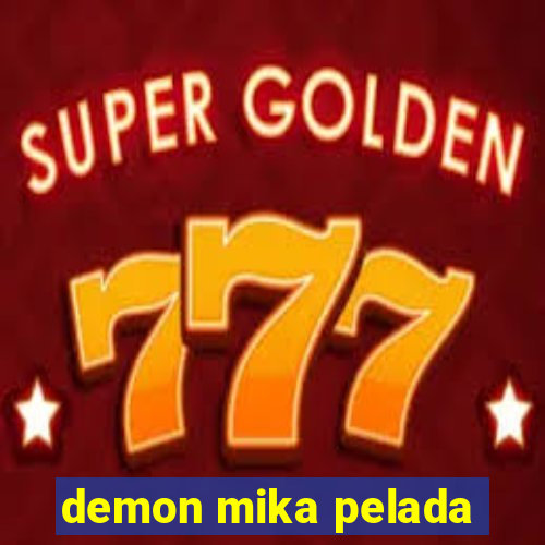 demon mika pelada