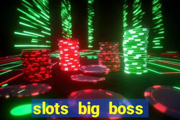 slots big boss paga mesmo