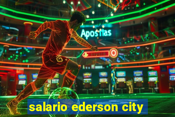 salario ederson city