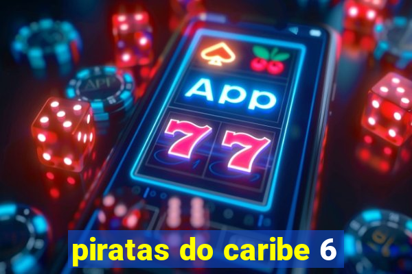 piratas do caribe 6