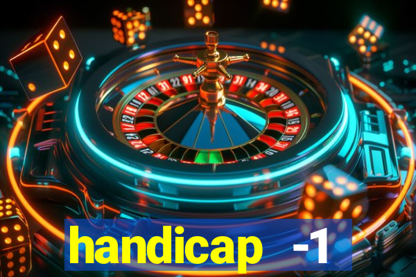 handicap -1 primeiro tempo