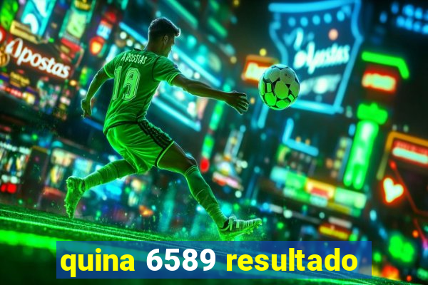 quina 6589 resultado