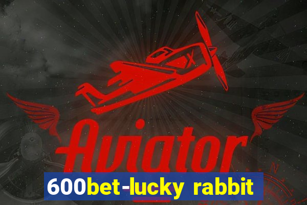 600bet-lucky rabbit