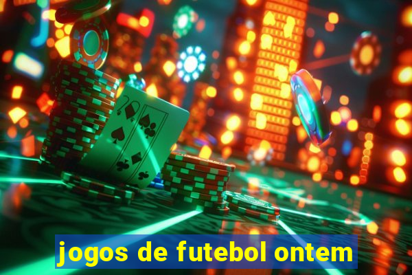 jogos de futebol ontem