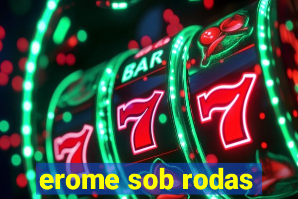 erome sob rodas