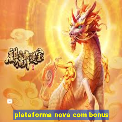 plataforma nova com bonus