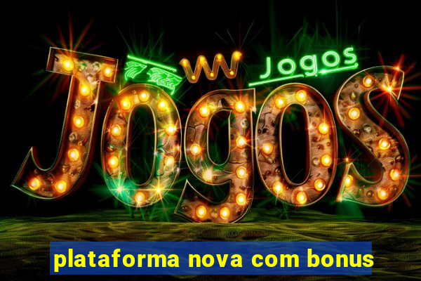 plataforma nova com bonus