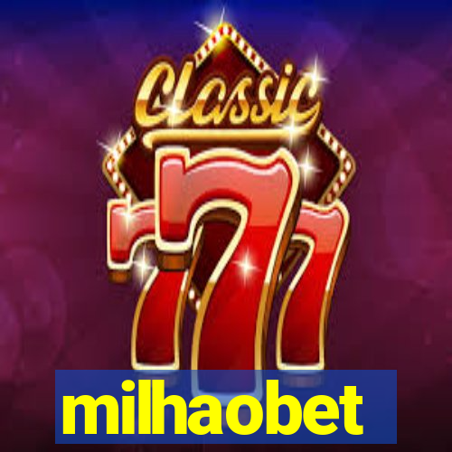 milhaobet