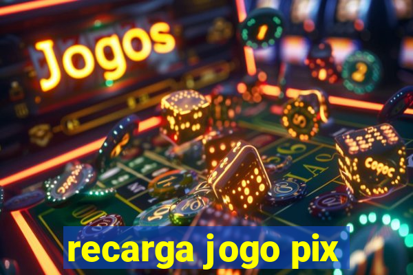 recarga jogo pix