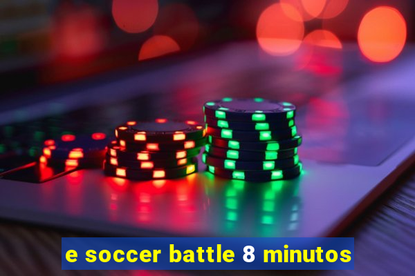 e soccer battle 8 minutos