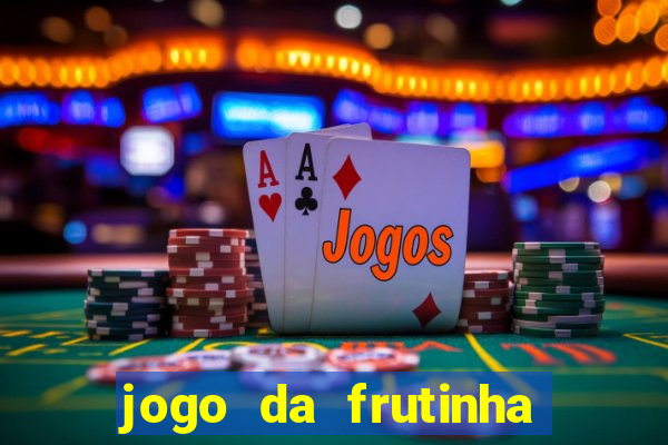 jogo da frutinha para ganhar dinheiro