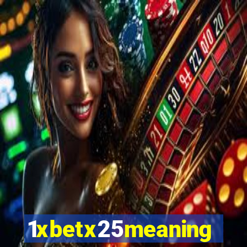 1xbetx25meaning