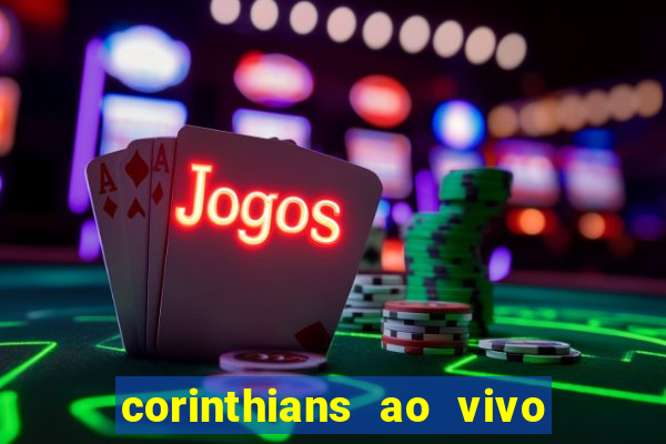 corinthians ao vivo futebol play