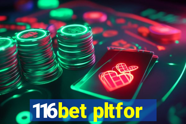 116bet pltfor