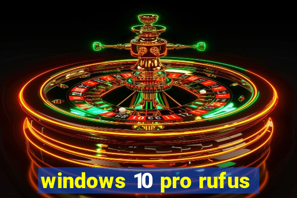 windows 10 pro rufus