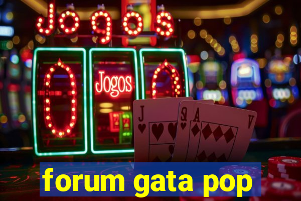 forum gata pop