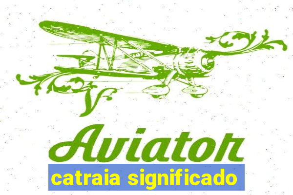 catraia significado