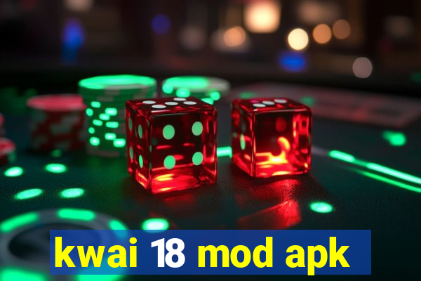 kwai 18 mod apk