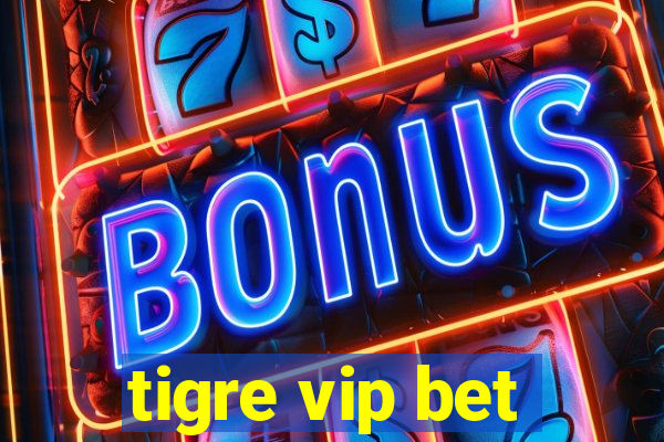 tigre vip bet