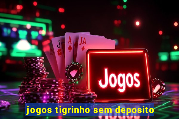 jogos tigrinho sem deposito