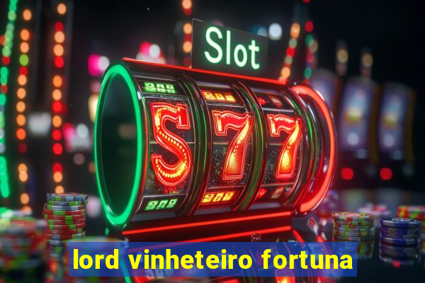 lord vinheteiro fortuna