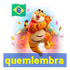 quemlembra