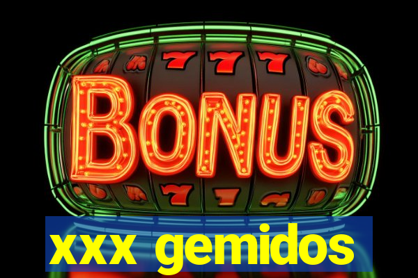 xxx gemidos