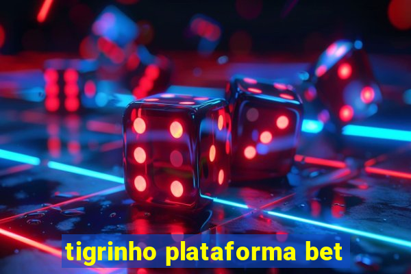 tigrinho plataforma bet