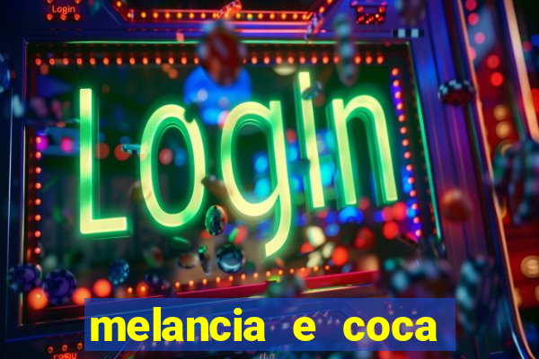 melancia e coca cola faz mal