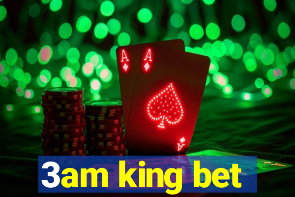 3am king bet