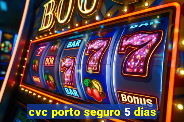 cvc porto seguro 5 dias