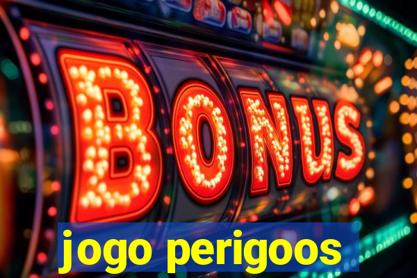 jogo perigoos