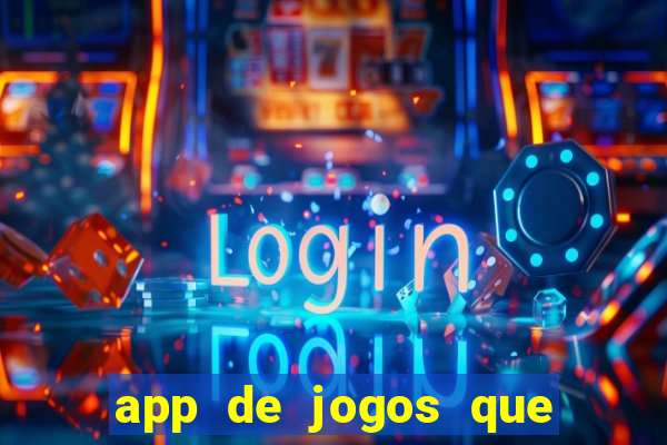 app de jogos que ganha dinheiro de verdade