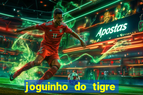 joguinho do tigre para ganhar dinheiro