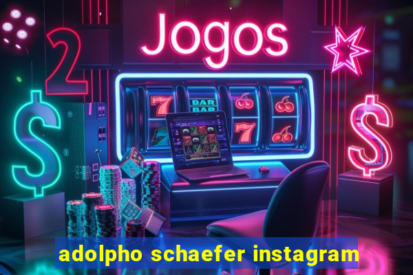 adolpho schaefer instagram