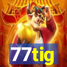 77tig