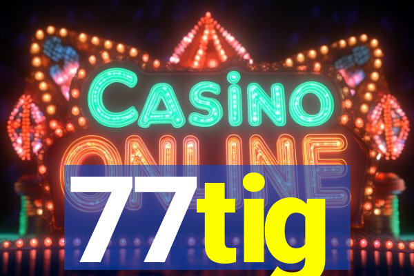 77tig