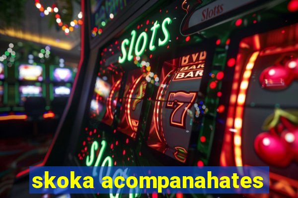 skoka acompanahates