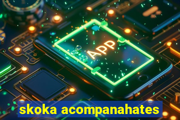 skoka acompanahates