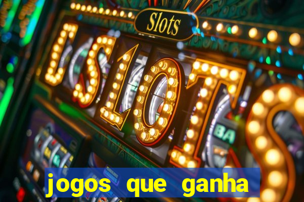 jogos que ganha dinheiro de verdade e rapido