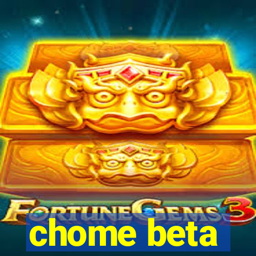 chome beta