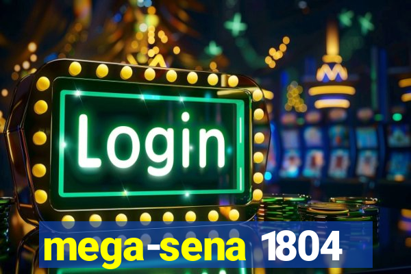 mega-sena 1804