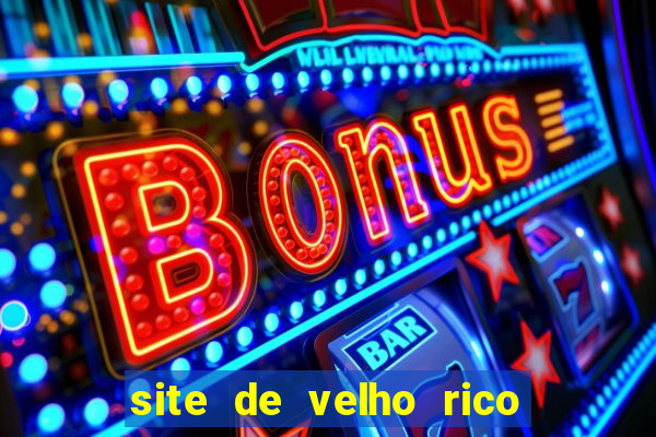 site de velho rico para ganhar pix