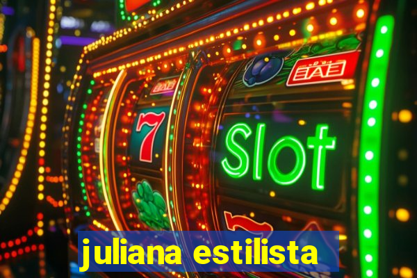 juliana estilista