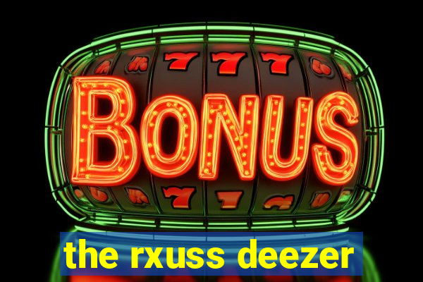 the rxuss deezer