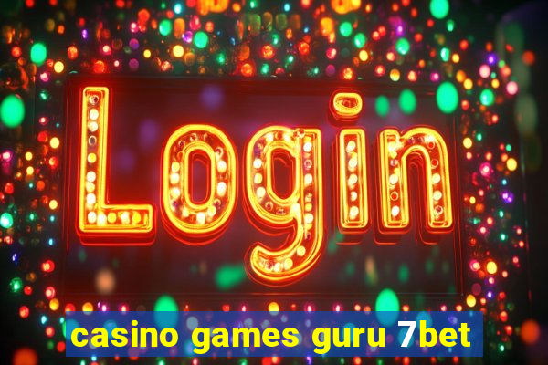 casino games guru 7bet