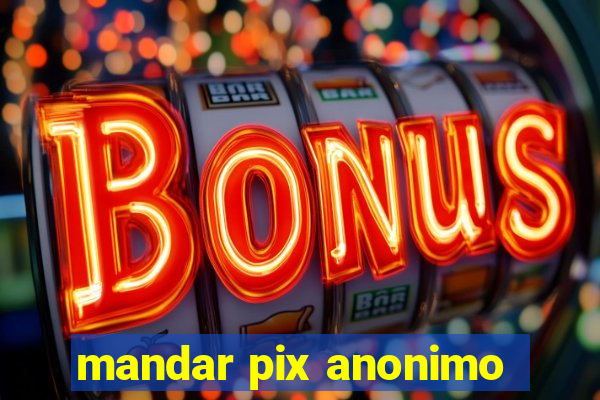 mandar pix anonimo